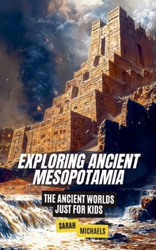 Paperback Exploring Ancient Mesopotamia: The Ancient Worlds Just For Kids Book