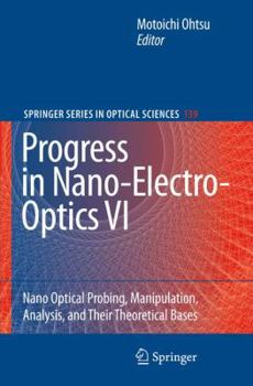 Paperback Progress in Nano-Electro-Optics VI: Nano-Optical Probing, Manipulation, Analysis, and Their Theoretical Bases Book