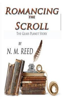 Romancing the Scroll: The Discovery and Translation of the Dead Sea Scrolls and the Nag Hammadi Library - Book #10 of the Glass Planet
