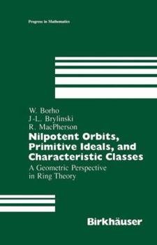 Hardcover Nilpotent Orbits, Primitive Ideals, and Characteristic Classes: A Geometric Perspective in Ring Theory Book