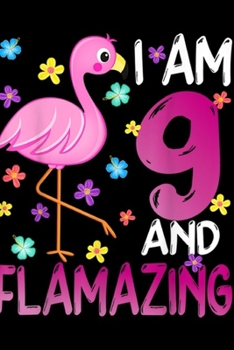 Paperback I Am 9 And Flamazing: I Am 9 And Flamazing Amazing 9th Birthday Flamingo Journal/Notebook Blank Lined Ruled 6x9 100 Pages Book