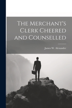 Paperback The Merchant's Clerk Cheered and Counselled Book