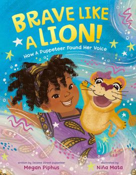 Hardcover Brave Like a Lion!: How a Puppeteer Found Her Voice Book