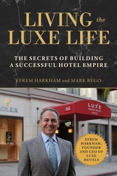 Hardcover Living the Luxe Life: The Secrets of Building a Successful Hotel Empire Book