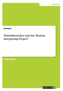 Paperback Teledolmetschen und das "Remote Interpreting Project" [German] Book