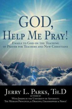 Paperback God, Help Me Pray!: Emails to God on the Teaching of Prayer for Teachers and New Christians Book