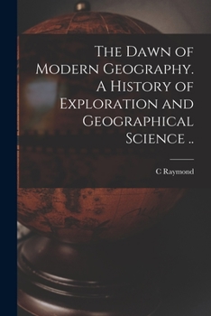 Paperback The Dawn of Modern Geography. A History of Exploration and Geographical Science .. Book