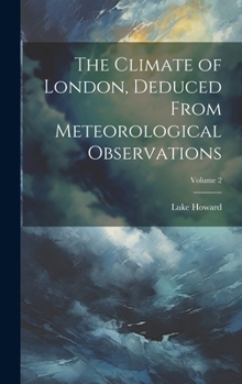 Hardcover The Climate of London, Deduced From Meteorological Observations; Volume 2 Book