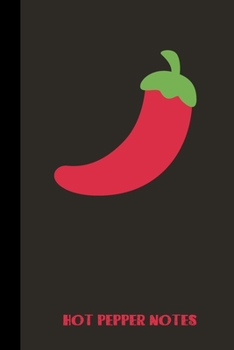 HOT PEPPER NOTES: small lined Pepper Notebook / Travel Journal to write in (6'' x 9'') 120 pages
