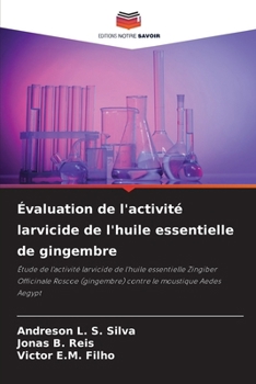 Évaluation de l'activité larvicide de l'huile essentielle de gingembre (French Edition)