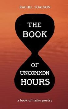 The Book of Uncommon Hours: a book of haiku poetry