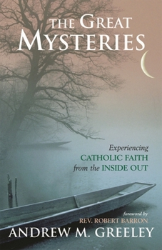 The Great Mysteries: Experiencing Catholic Faith from the Inside Out