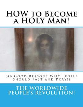Paperback HOW to Become a HOLY Man!: (40 Good Reasons WHY People Should FAST and PRAY!) Book