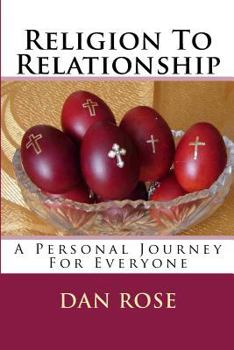 Paperback Religion To Relationship: A Personal Journey For Everyone Book