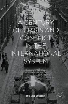 Hardcover A Century of Crisis and Conflict in the International System: Theory and Evidence: Intellectual Odyssey III Book