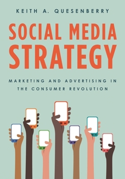 Social Media Strategy: Marketing and Advertising in the Consumer Revolution