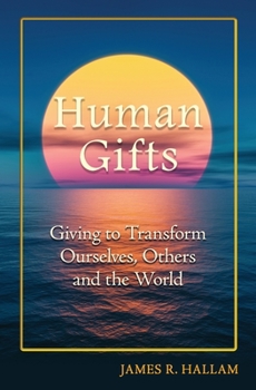 Paperback Human Gifts: Giving to Transform Ourselves, Others, and the World Book