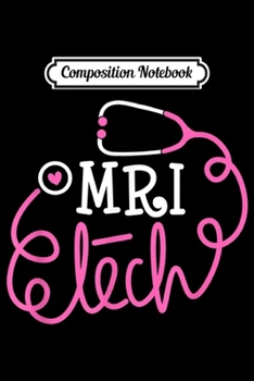 Composition Notebook: MRI tech Magnetic Resonance Imaging technologist technicians  Journal/Notebook Blank Lined Ruled 6x9 100 Pages