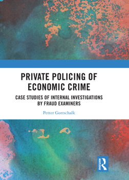 Paperback Private Policing of Economic Crime: Case Studies of Internal Investigations by Fraud Examiners Book