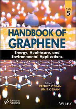 Hardcover Handbook of Graphene, Volume 5: Energy, Healthcare, and Environmental Applications Book