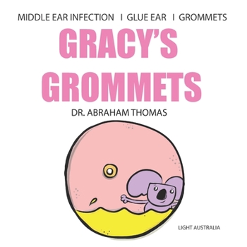 Paperback Gracy's Grommets: A children's book on MIDDLE EAR INFECTION, GLUE EAR & GROMMETS Book