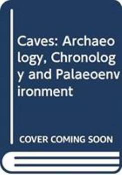 Caves: Archaeology, Chronology and Palaeoenvironment