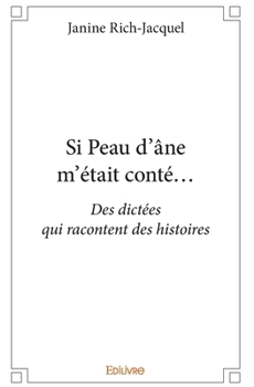 Paperback Si Peau d'âne m'était conté...: Des dictées qui racontent des histoires [French] Book
