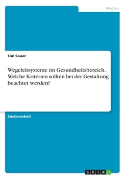 Paperback Wegeleitsysteme im Gesundheitsbereich. Welche Kriterien sollten bei der Gestaltung beachtet werden? [German] Book