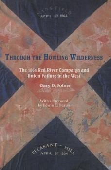 Paperback Through the Howling Wilderness: The 1864 Red River Campaign and Union Failure in the West Book