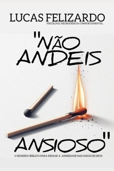 NÃO ANDEIS ANSIOSO: O SEGREDO BÍBLICO PARA DEIXAR A ANSIEDADE NAS MÃO DE DEUS (Portuguese Edition)