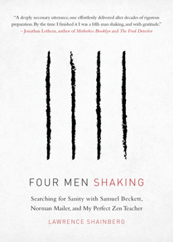 Paperback Four Men Shaking: Searching for Sanity with Samuel Beckett, Norman Mailer, and My Perfect Zen Teacher Book