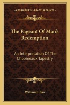 Paperback The Pageant Of Man's Redemption: An Interpretation Of The Chopineaux Tapestry Book