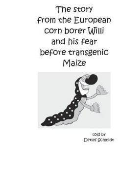 Paperback The story from the European corn borer Willi and his fear before transgenic Maize Book