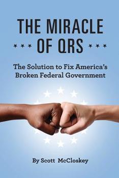 Paperback The Miracle of Qrs: The Solution to Fix America's Broken Federal Government Book