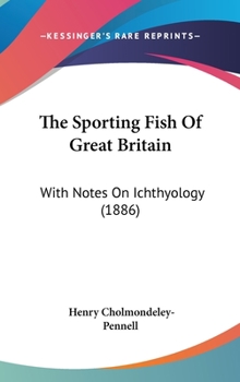 The Sporting Fish Of Great Britain: With Notes On Ichthyology