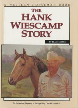 Hardcover Hank Wiescamp Story: The Authorized Biography of the Legendary Colorado Horseman Book
