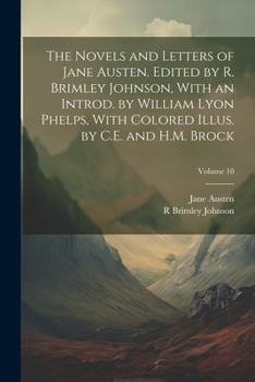 Paperback The Novels and Letters of Jane Austen. Edited by R. Brimley Johnson, With an Introd. by William Lyon Phelps, With Colored Illus. by C.E. and H.M. Broc Book