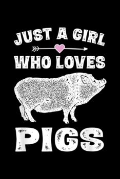 just a girl who loves pigs: Funny Pig Saying Gifts for Girls Pigs Lover s Journal/Notebook Blank Lined Ruled 6x9 100 Pages