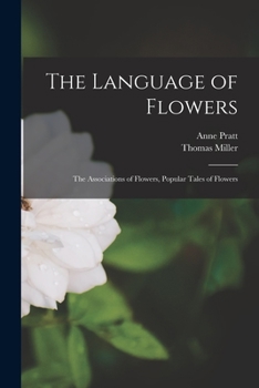 Paperback The Language of Flowers: The Associations of Flowers, Popular Tales of Flowers Book