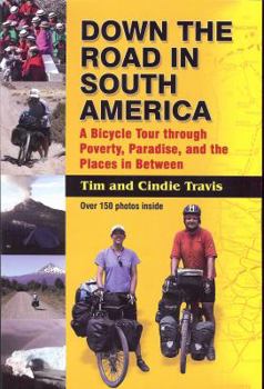 Paperback Down the Road in South American: A Bicycle Tour Through Poverty, Paradise, and Place in Between Book