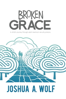 Paperback Broken Grace: A Child's Journey Through Adult Maximum Security Prisons Book