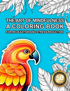 The Art of Mindfulness: Adult Coloring Book for Relaxation and Stress Reduction