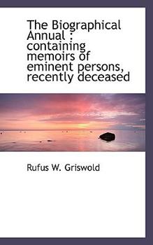 The Biographical Annual : Containing memoirs of eminent persons, recently Deceased