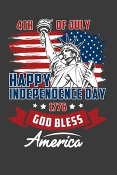 4th Of July Happy  Independence Day 1776 God Bless America: Perfect Notebook For Any Teacher Student American Citizen Who Loves America United States ... Writing Daily Routine, Journal and Hand Note