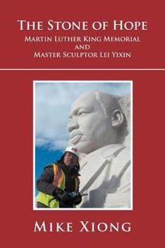 The Stone of Hope: Martin Luther King Memorial and Master Sculptor Lei Yixin