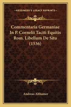 Paperback Commentaria Germaniae In P. Cornelii Taciti Equitis Rom. Libellum De Situ (1536) [Latin] Book