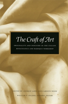 Paperback The Craft of Art: Originality and Industry in the Italian Renaissance and Baroque Workshop Book