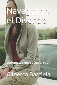 Navegando el Divorcio: Síntomas, Signos y Superación (Spanish Edition)