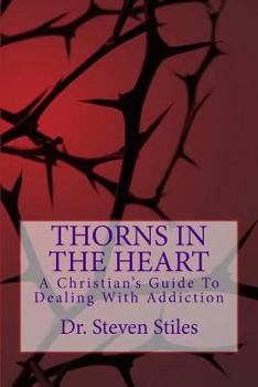 Paperback Thorns In The Heart: A Christian's Guide To Dealing With Addiction Book