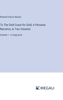 Hardcover To The Gold Coast for Gold; A Personal Narrative, In Two Volumes: Volume 1 - in large print Book